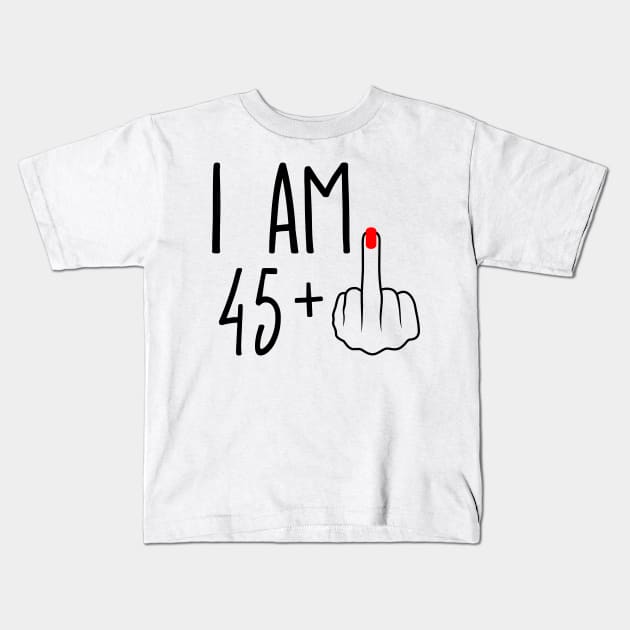 I Am 45 Plus 1 Middle Finger For A 46th Birthday Kids T-Shirt by ErikBowmanDesigns